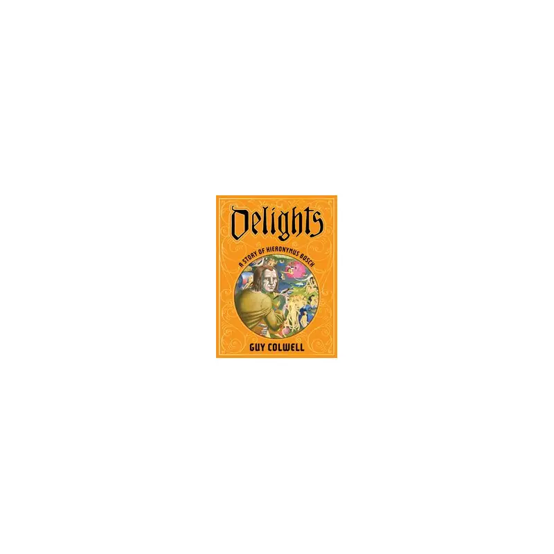 Meilleure Qualité DELIGHTS A STORY OF HIERONYMUS BOSCH HC